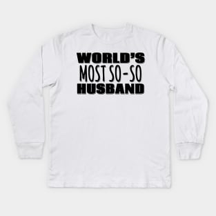 World's Most So-so Husband Kids Long Sleeve T-Shirt